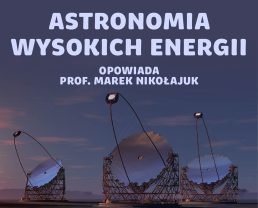 Promieniowanie Czerenkowa – co nam powie o Wszechświecie obserwatorium CTA? | prof. Marek Nikołajuk