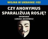 Cyberwojna: czy Anonymus mogą realnie zagrozić Rosji? Wojna w Ukrainie #02