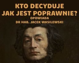 Współczesna polszczyzna – co jest ewolucją języka, a co jego psuciem | dr hab. Jacek Wasilewski