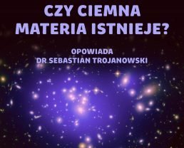 Ciemna materia – czy polski fizyk przełamie impas w poszukiwaniach niewidzialnych cząstek? [E104]
