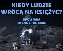 Powrót człowieka na Księżyc – czym ryzykują współcześni astronauci? | dr Anna Fogtman