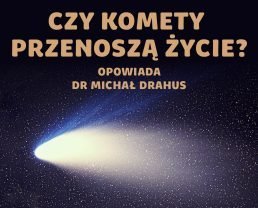 Komety – skąd przychodzą i dokąd zmierzają kosmiczni wędrowcy? [E134]