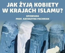 Islam, kobiety i seks – jak wygląda życie muzułmanek? | prof. Katarzyna Pachniak