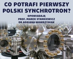Synchrotron Solaris – potężne narzędzie polskiej nauki [E136]