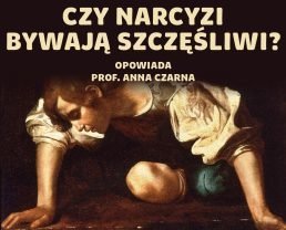 Narcyzm – samouwielbienie niszczące jednostkę i jej otoczenie | prof. Anna Czarna