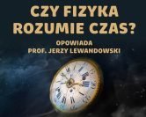 Czas – czy musi płynąć w jednym kierunku? | prof. Jerzy Lewandowski