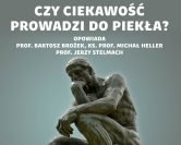 Ciekawość – cnota czy grzech? | prof. Bartosz Brożek, prof. Michał Heller, prof. Jerzy Stelmach