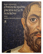 Chrześcijanie pierwszych wieków. Tom I: Wierni, biskupi, eremici