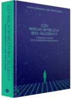 Czy Wielki Wybuch był głośny? 12 rozmów o historii i życiu codziennym Wszechświata