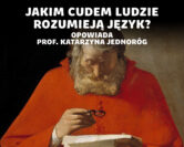 Rozumienie języka – jak kultura wykorzystała i zmieniła ludzkie mózgi | prof. Katarzyna Jednoróg