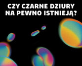 Czarne dziury - czy istnieją na pewno? Odc. na żywo! | prof. Agnieszka Janiuk, dr Maciej Wielgus