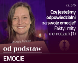 Fakty i mity o emocjach (1) | OD PODSTAW: Emocje | 5/6 | dr Alicja Puścian