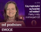 Która płeć jest bardziej emocjonalna? Fakty i mity (2) | OD PODSTAW: Emocje | 6/6 | dr Alicja Puścian