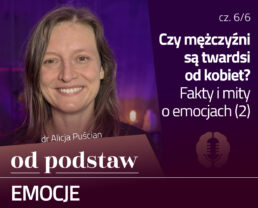 Która płeć jest bardziej emocjonalna? Fakty i mity (2) | OD PODSTAW: Emocje | 6/6 | dr Alicja Puścian