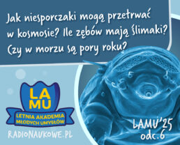 LAMU'25 #06 Ile zębów ma ślimak? Jak niesporczaki mogą przetrwać w kosmosie?