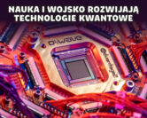 Technologie kwantowe – tu każdy rok otwiera nową epokę | prof. M. Szymańska, prof. K. Pawłowski