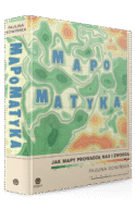 Mapomatyka. Jak mapy prowadzą nas i zwodzą