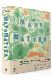 Mapomatyka. Jak mapy prowadzą nas i zwodzą