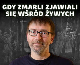 Dziady – czas, gdy zmarli przychodzili do żywych | prof. Piotr Grochowski
