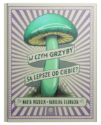 W czym grzyby są lepsze od ciebie?