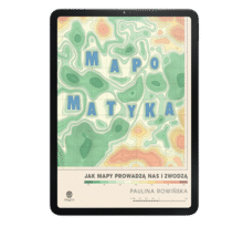 Mapomatyka. Jak mapy prowadzą nas i zwodzą