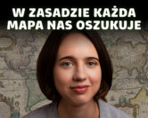 Mapy i matematyka - jak mapy prowadzą nas i zwodzą? | dr Paulina Rowińska