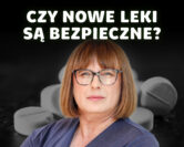 Bezpieczeństwo leków – czy możemy ufać nowym substancjom? | dr n. med. Elżbieta Bylina