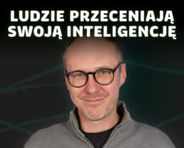 Subiektywność inteligencji – jacy jesteśmy, a jacy myślimy, że jesteśmy | prof. Marcin Zajenkowski