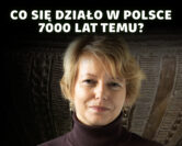 Prapolska – pierwsi rolnicy kontra łowcy-zbieracze | prof. Iwona Sobkowiak-Tabaka