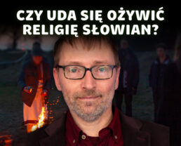 Słowiańskie Rodzimowierstwo – powrót dawnej religii czy narodziny nowej? | prof. Piotr Grochowski