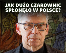 Procesy czarownic – kto mógł być posądzony o paktowanie z diabłem? | prof. Jacek Wijaczka