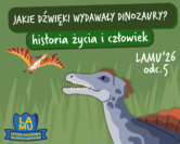LAMU '26 #05 Jakie odgłosy wydawały dinozaury? Czemu człowiek ma pięć palców?
