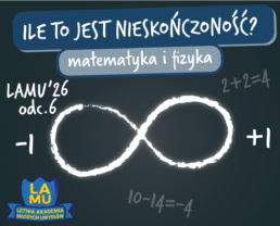 LAMU'26 #06 Czy istnieje liczba nieskończoność? Dlaczego jak jest się mokrym, to jest zimno?