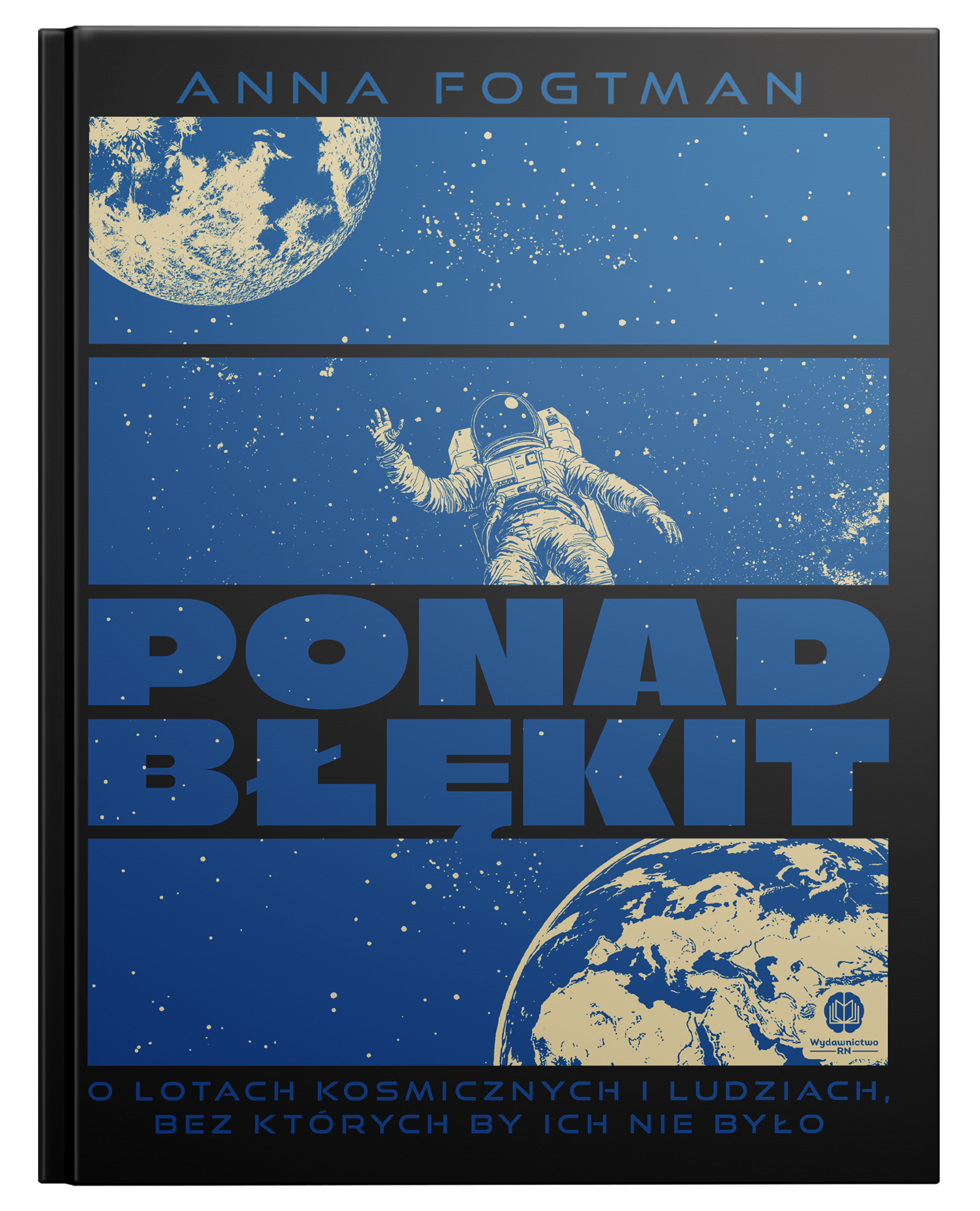 Ponad błękit. O lotach kosmicznych i ludziach, bez których by ich nie było