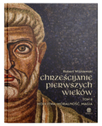 Chrześcijanie pierwszych wieków. Tom II: Modlitwa, moralność, magia